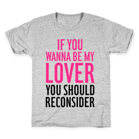 If You Wanna Be My Lover, You Should Reconsider Kids T-Shirt
