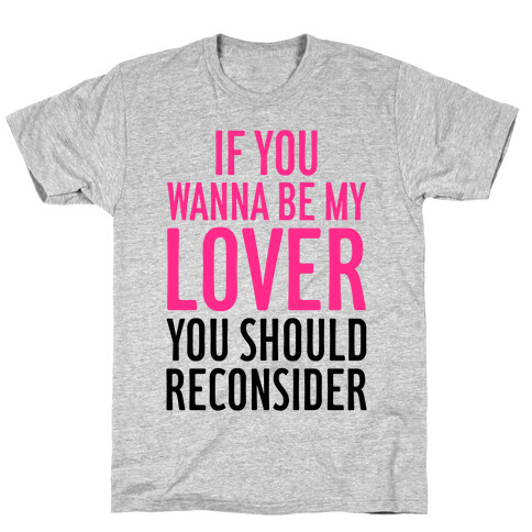 If You Wanna Be My Lover, You Should Reconsider T-Shirt