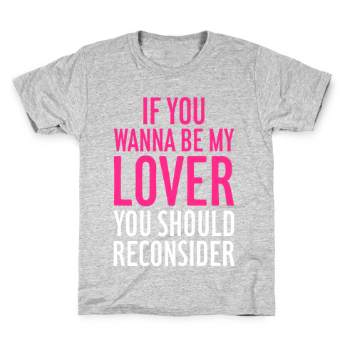 If You Wanna Be My Lover, You Should Reconsider Kids T-Shirt