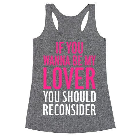 If You Wanna Be My Lover, You Should Reconsider Racerback Tank Top