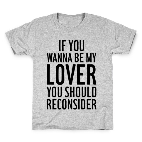 If You Wanna Be My Lover, You Should Reconsider Kids T-Shirt