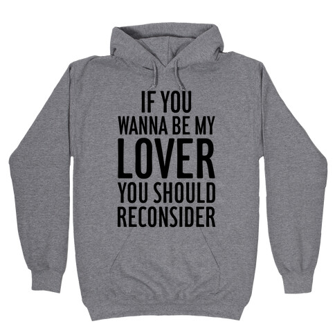 If You Wanna Be My Lover, You Should Reconsider Hooded Sweatshirt