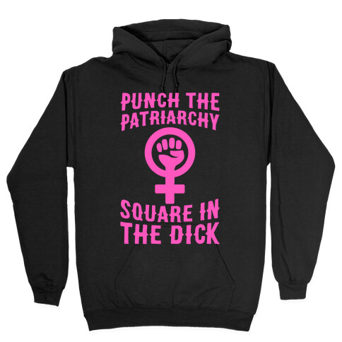 Punch The Patriarchy Square In The Dick Hooded Sweatshirt