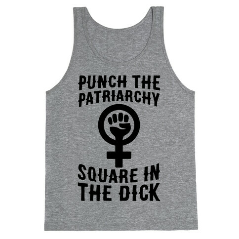 Punch The Patriarchy Square In The Dick Tank Top