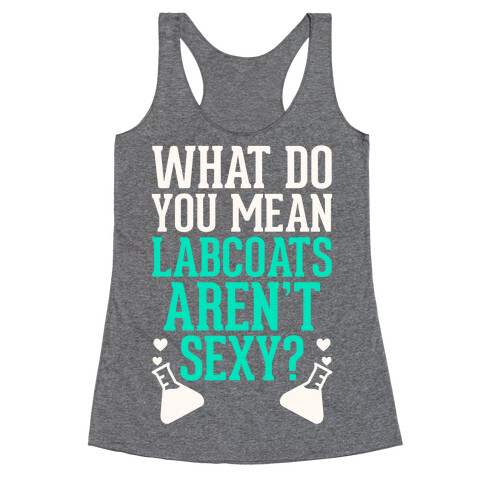 What Do You Mean Labcoats Aren't Sexy? Racerback Tank Top