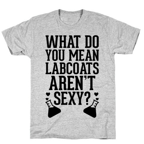 What Do You Mean Labcoats Aren't Sexy? T-Shirt