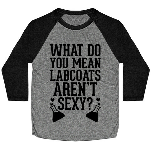 What Do You Mean Labcoats Aren't Sexy? Baseball Tee