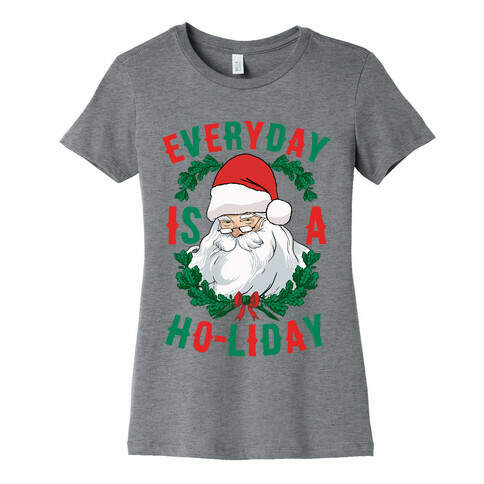 Everyday Is A Ho-liday Womens T-Shirt