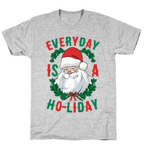 Everyday Is A Ho-liday T-Shirt