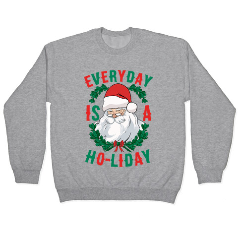 Everyday Is A Ho-liday Pullover