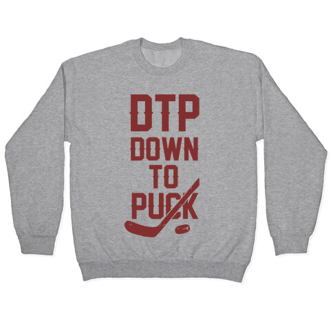 DTP Down To Puck Pullover