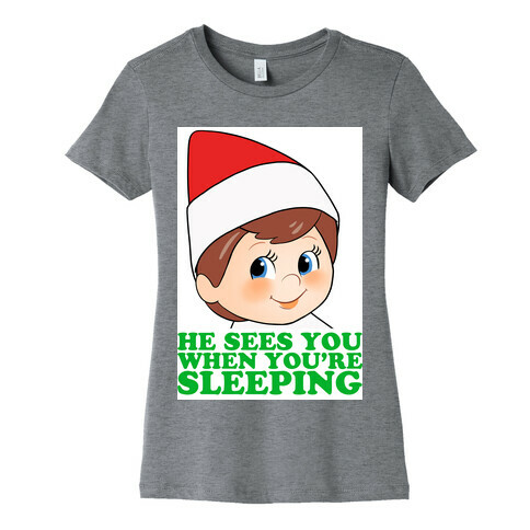He Sees You When You're Sleeping Womens T-Shirt