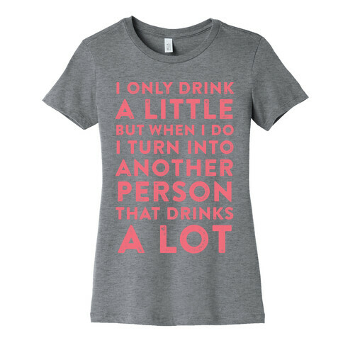 I Only Drink A Little Womens T-Shirt