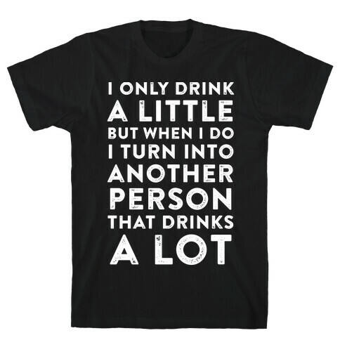 I Only Drink A Little T-Shirt