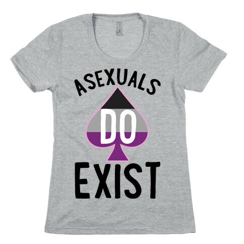 Asexuals Do Exist Womens T-Shirt