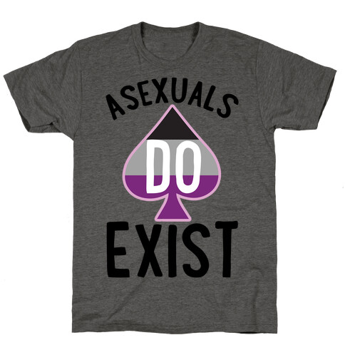 Asexuals Do Exist T-Shirt