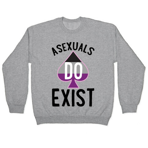 Asexuals Do Exist Pullover