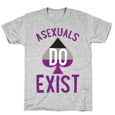Asexuals Do Exist T-Shirt