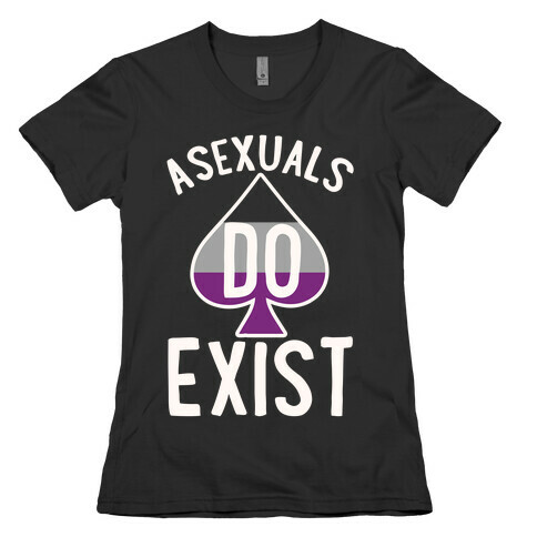 Asexuals Do Exist Womens T-Shirt