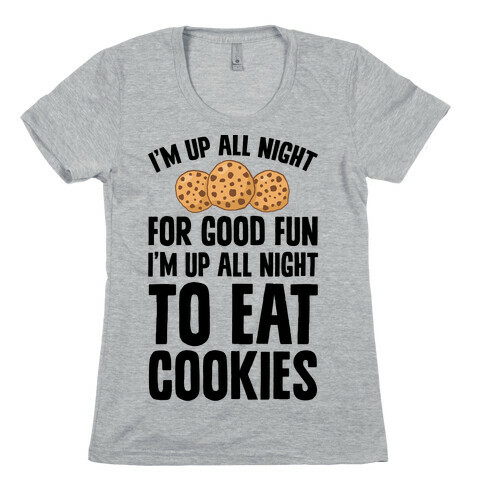 I'm Up All Night To Eat Cookies Womens T-Shirt