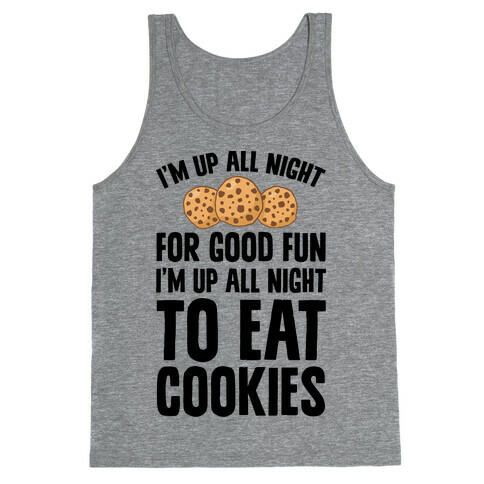 I'm Up All Night To Eat Cookies Tank Top