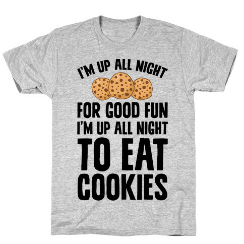 I'm Up All Night To Eat Cookies T-Shirt