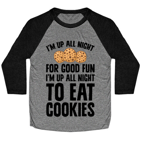 I'm Up All Night To Eat Cookies Baseball Tee