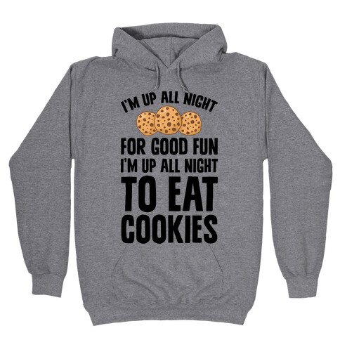 I'm Up All Night To Eat Cookies Hooded Sweatshirt