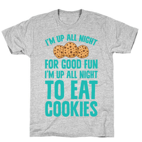 I'm Up All Night To Eat Cookies T-Shirt