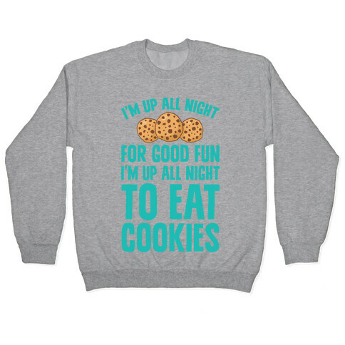 I'm Up All Night To Eat Cookies Pullover