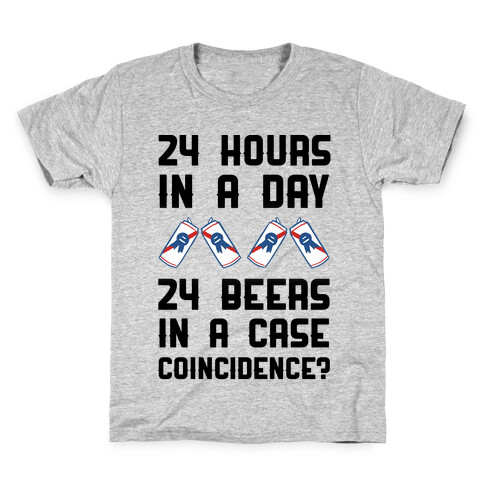 24 Hours In A Day 24 Beers In A Case. Coincidence? Kids T-Shirt