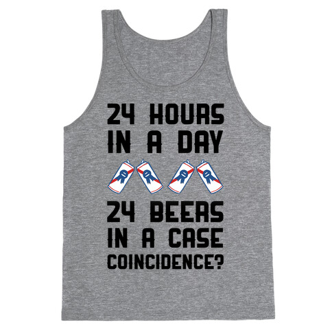 24 Hours In A Day 24 Beers In A Case. Coincidence? Tank Top