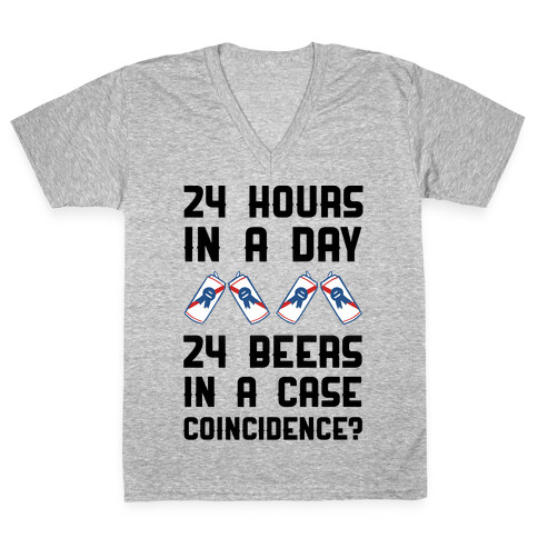 24 Hours In A Day 24 Beers In A Case. Coincidence? V-Neck Tee Shirt