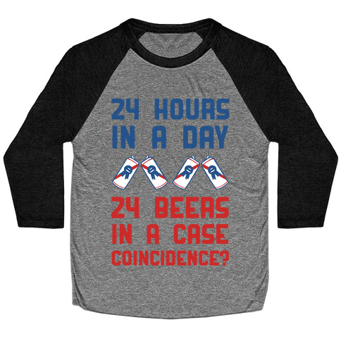 24 Hours In A Day 24 Beers In A Case. Coincidence? Baseball Tee