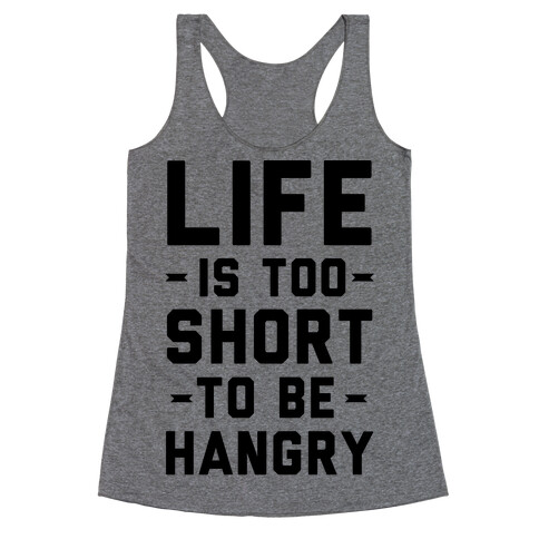 Life Is Too Short To Be Hangry Racerback Tank Top