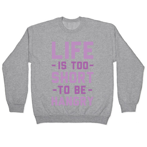 Life Is Too Short To Be Hangry Pullover