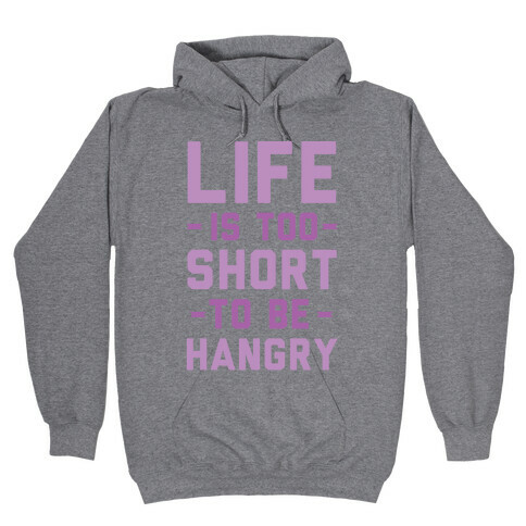 Life Is Too Short To Be Hangry Hooded Sweatshirt