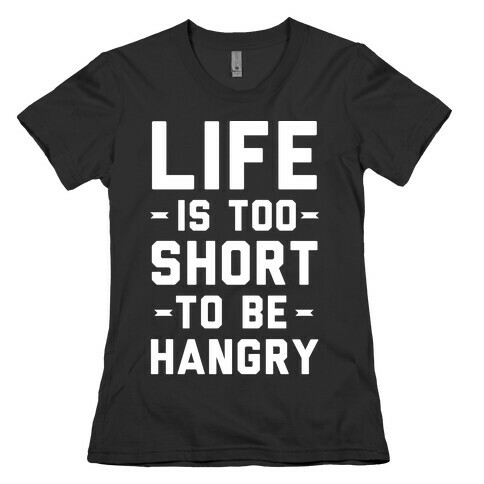 Life Is Too Short To Be Hangry Womens T-Shirt