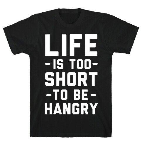 Life Is Too Short To Be Hangry T-Shirt