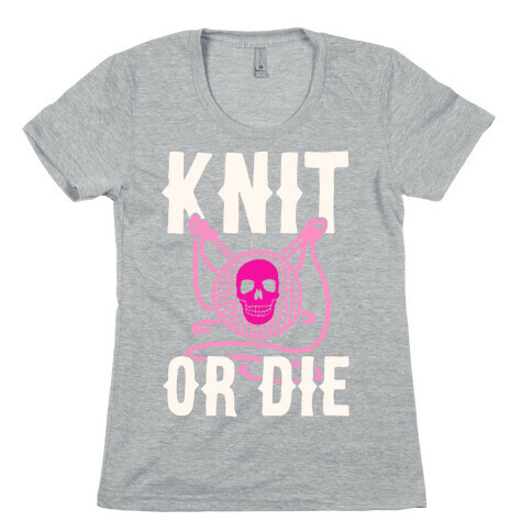 Knit or Die Womens T-Shirt