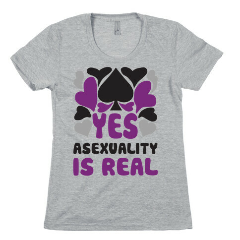Yes Asexuality Is Real Womens T-Shirt