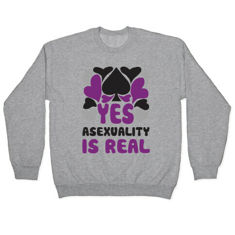 Yes Asexuality Is Real Pullover