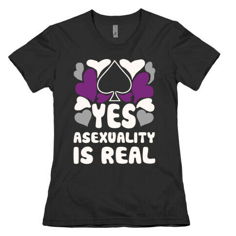 Yes Asexuality Is Real Womens T-Shirt