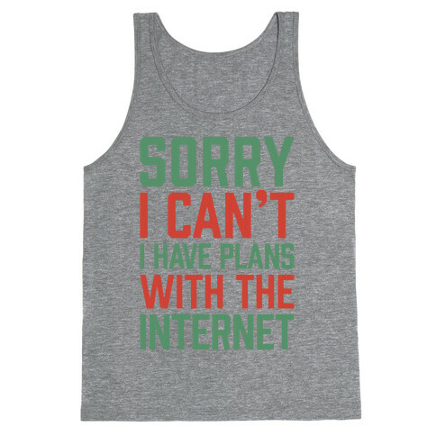 Sorry I Can't I Have Plans With The Internet Tank Top