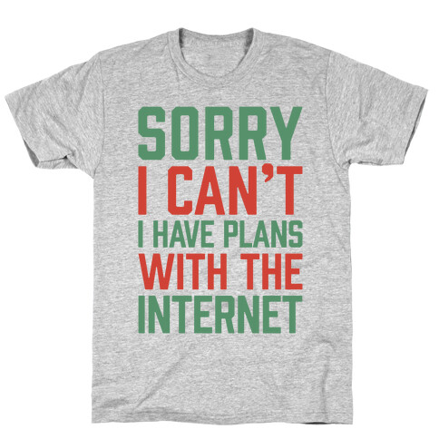 Sorry I Can't I Have Plans With The Internet T-Shirt