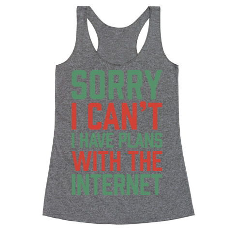 Sorry I Can't I Have Plans With The Internet Racerback Tank Top