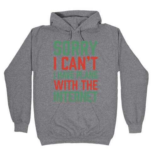 Sorry I Can't I Have Plans With The Internet Hooded Sweatshirt