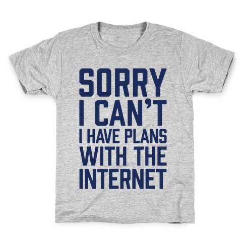 Sorry I Can't I Have Plans With The Internet Kids T-Shirt