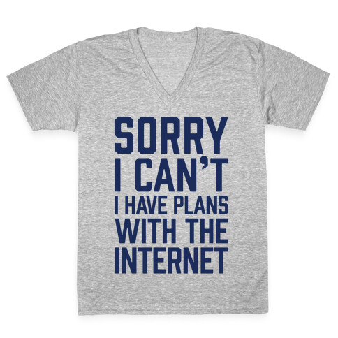 Sorry I Can't I Have Plans With The Internet V-Neck Tee Shirt