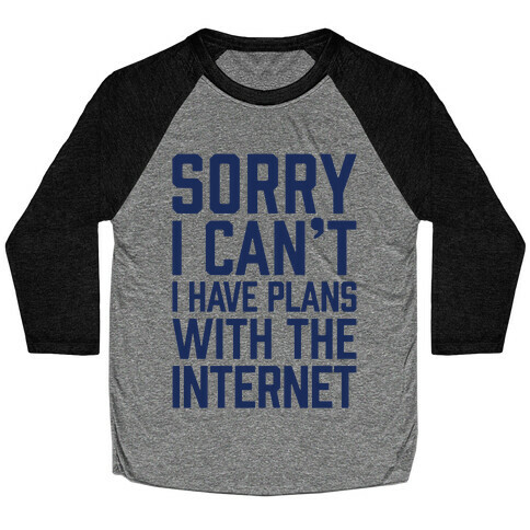 Sorry I Can't I Have Plans With The Internet Baseball Tee